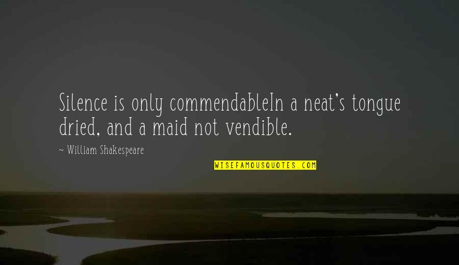 Molotov Bomb Quotes By William Shakespeare: Silence is only commendableIn a neat's tongue dried, Molotov Bomb Quotes By William Shakespeare: Silence is only commendableIn a neat's tongue dried,