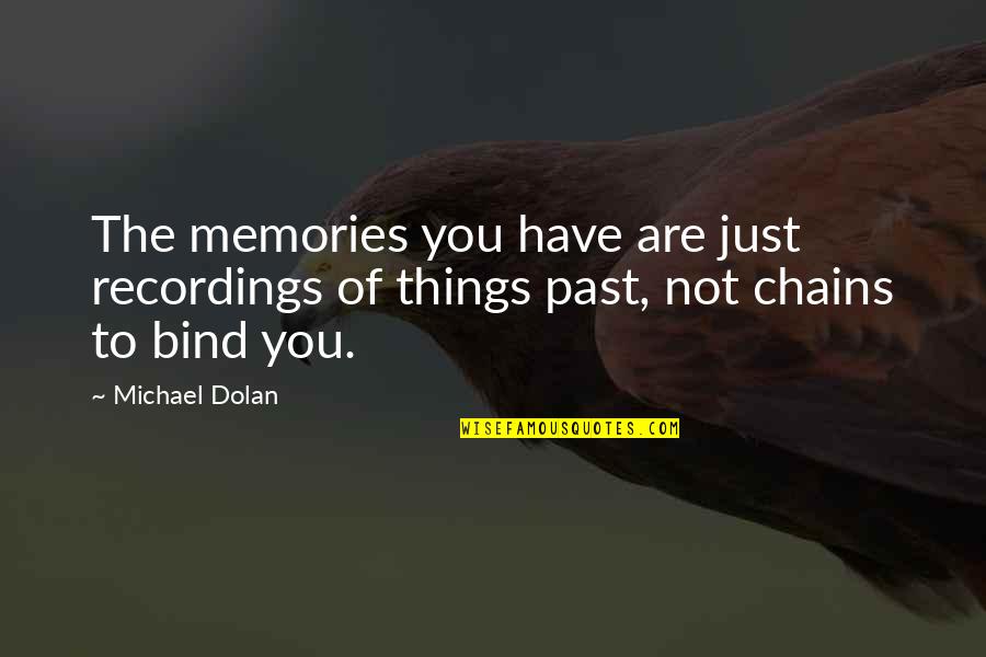 Molotov Famous Quotes By Michael Dolan: The memories you have are just recordings of