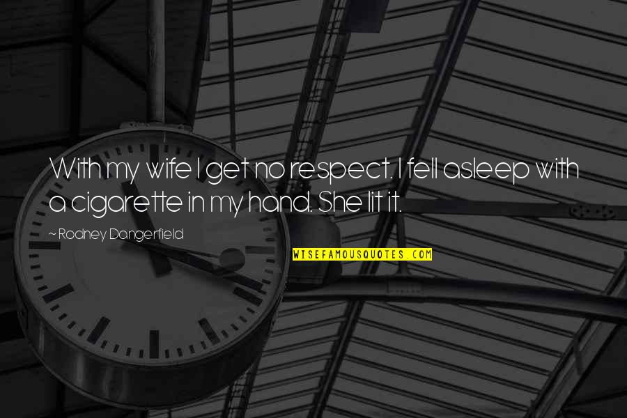 Molotov Frijolero Quotes By Rodney Dangerfield: With my wife I get no respect. I Molotov Frijolero Quotes By Rodney Dangerfield: With my wife I get no respect. I