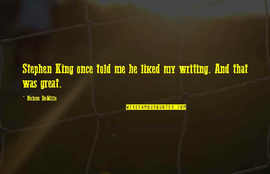 Molstead Chrysler Quotes By Nelson DeMille: Stephen King once told me he liked my Molstead Chrysler Quotes By Nelson DeMille: Stephen King once told me he liked my