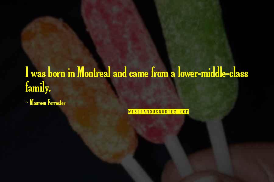 Molten Cake Quotes By Maureen Forrester: I was born in Montreal and came from