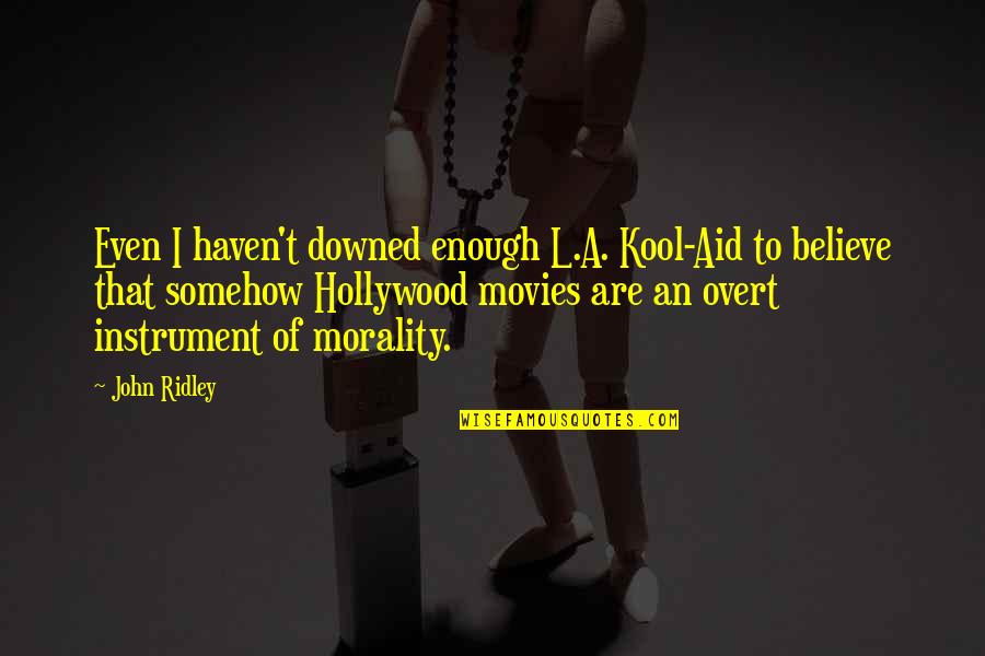 Molten Chocolate Quotes By John Ridley: Even I haven't downed enough L.A. Kool-Aid to