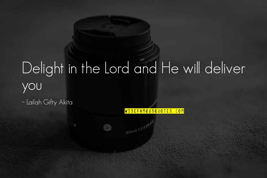 Molten Chocolate Quotes By Lailah Gifty Akita: Delight in the Lord and He will deliver Molten Chocolate Quotes By Lailah Gifty Akita: Delight in the Lord and He will deliver