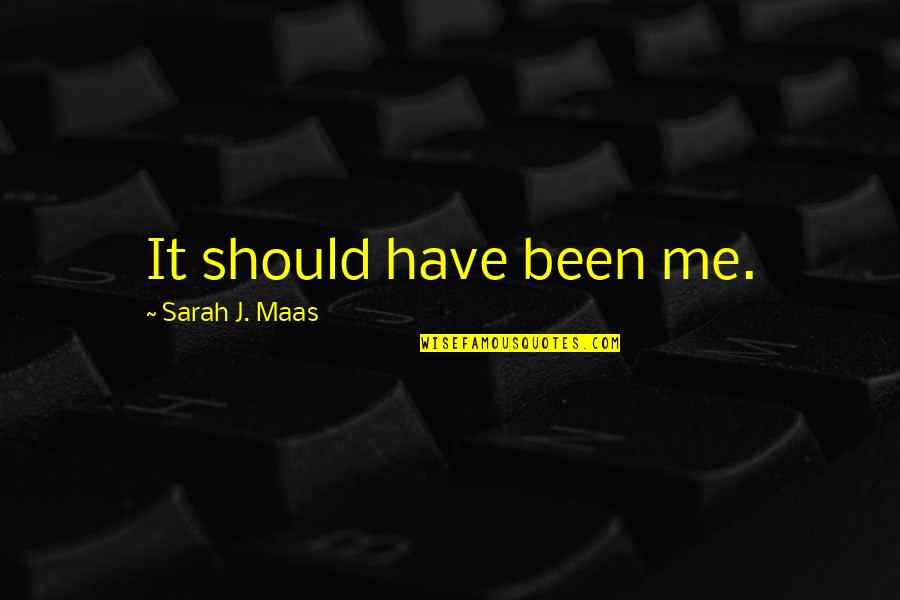 Molters Fresh Quotes By Sarah J. Maas: It should have been me.