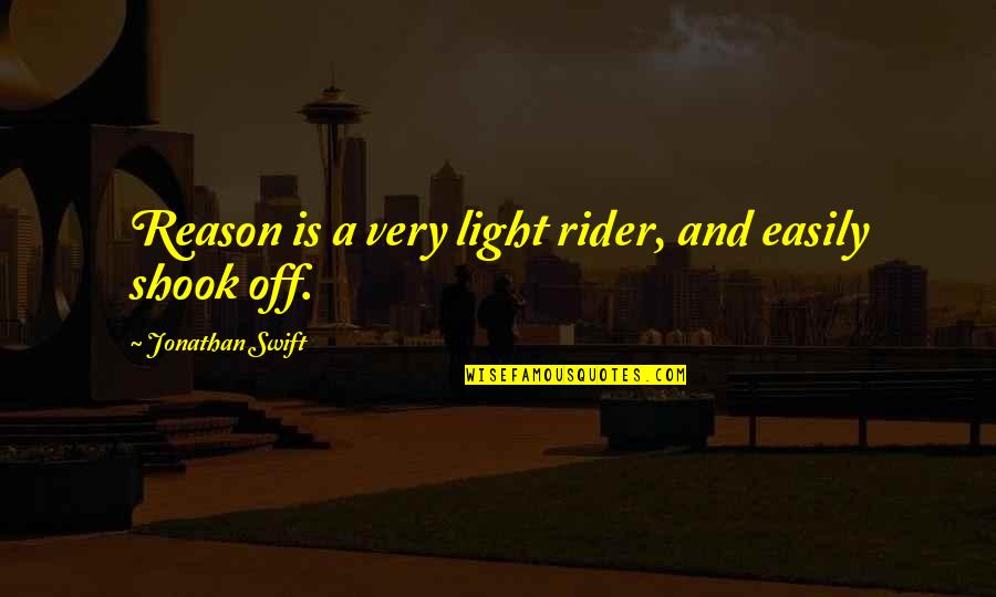 Moltes Story Quotes By Jonathan Swift: Reason is a very light rider, and easily Moltes Story Quotes By Jonathan Swift: Reason is a very light rider, and easily