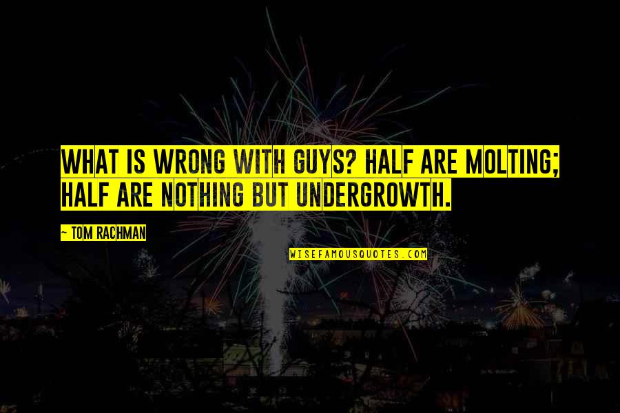 Molting Quotes By Tom Rachman: What is wrong with guys? Half are molting;