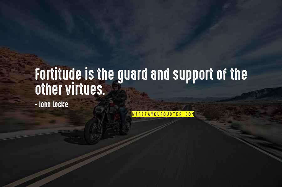 Moltiplicazioni In Colonna Quotes By John Locke: Fortitude is the guard and support of the