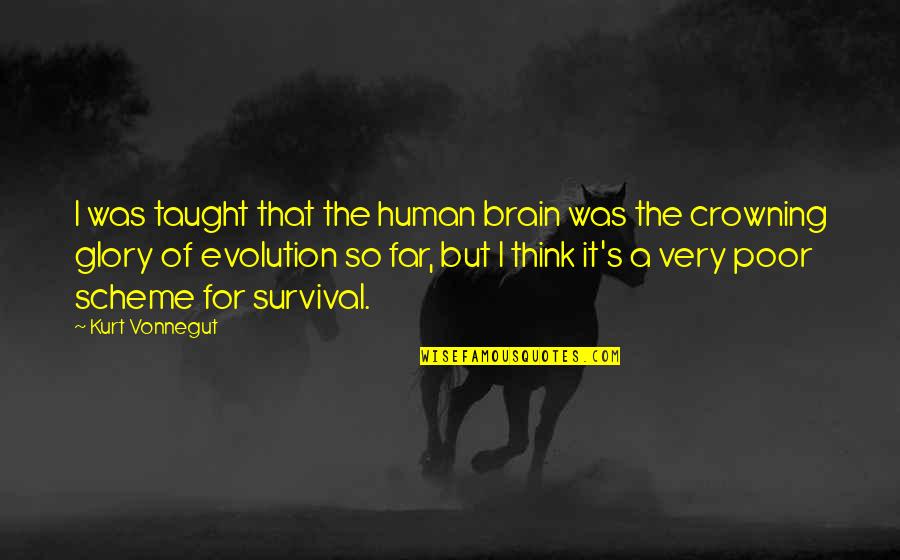 Moltiplicazioni In Colonna Quotes By Kurt Vonnegut: I was taught that the human brain was Moltiplicazioni In Colonna Quotes By Kurt Vonnegut: I was taught that the human brain was