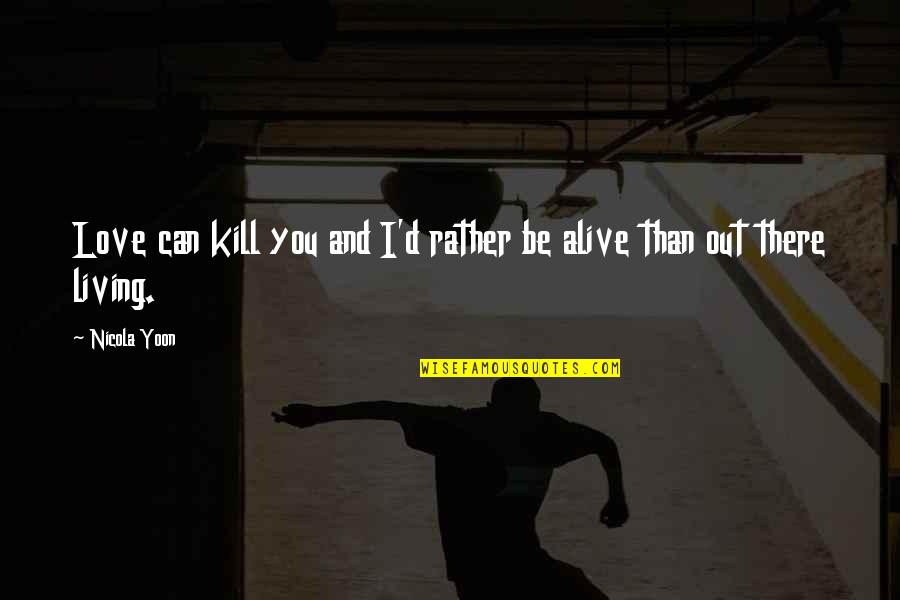 Moltiplicazioni In Colonna Quotes By Nicola Yoon: Love can kill you and I'd rather be