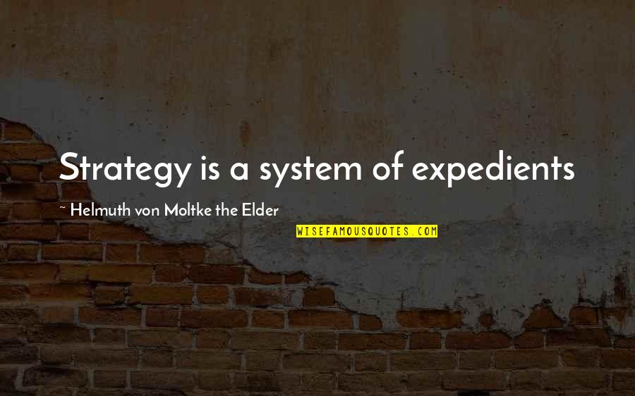 Moltke Quotes By Helmuth Von Moltke The Elder: Strategy is a system of expedients