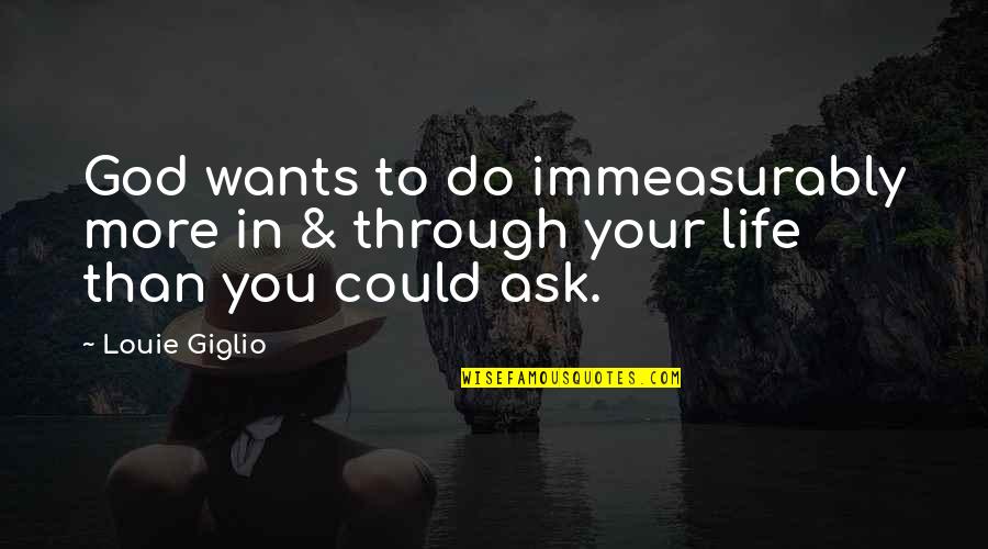 Moltrup Skole Quotes By Louie Giglio: God wants to do immeasurably more in &