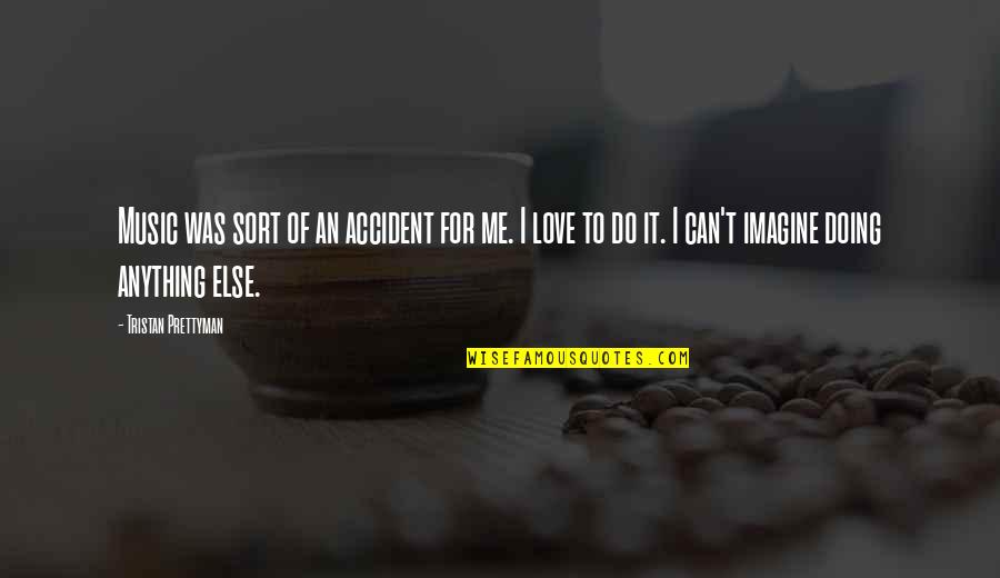 Moltrup Skole Quotes By Tristan Prettyman: Music was sort of an accident for me.