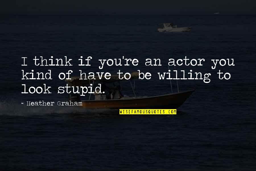 Molts Exoskeleton Quotes By Heather Graham: I think if you're an actor you kind