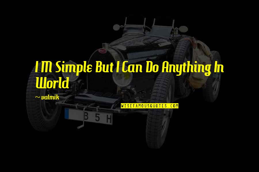 Moltzen Quotes By Valmik: I M Simple But I Can Do Anything