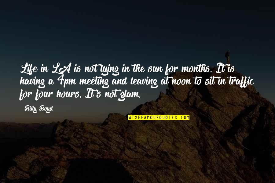 Moluber Quotes By Billy Boyd: Life in LA is not lying in the Moluber Quotes By Billy Boyd: Life in LA is not lying in the