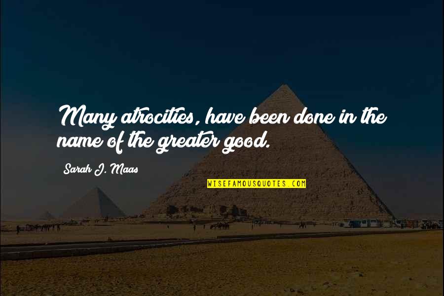 Moluscos Animados Quotes By Sarah J. Maas: Many atrocities, have been done in the name Moluscos Animados Quotes By Sarah J. Maas: Many atrocities, have been done in the name