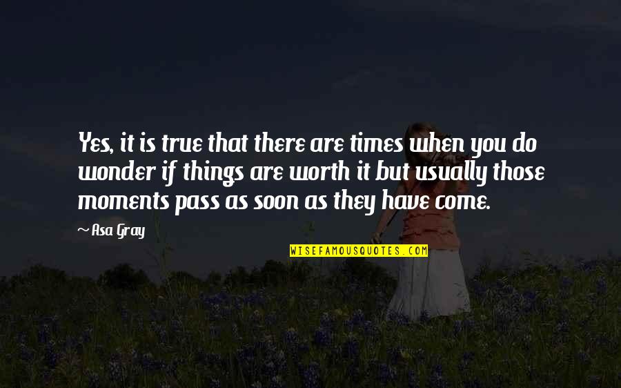 Moly Quotes By Asa Gray: Yes, it is true that there are times