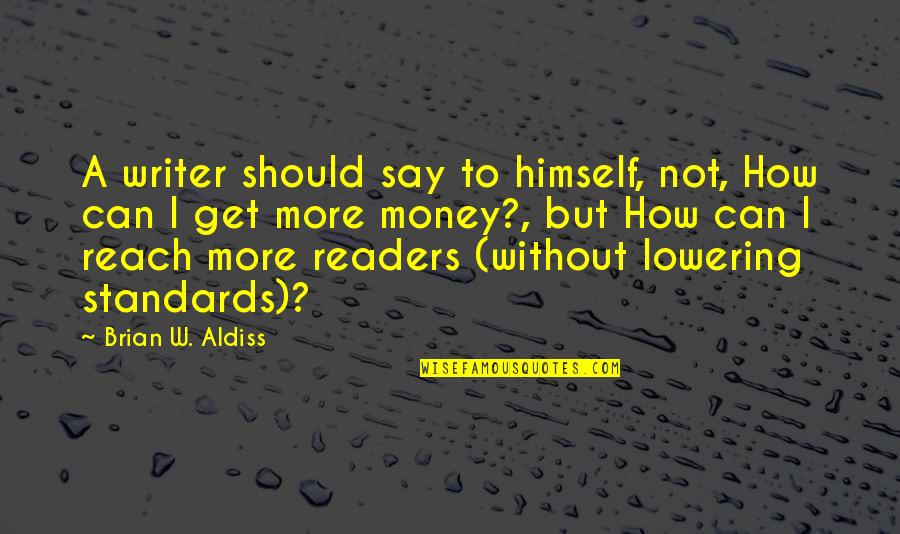Moly Quotes By Brian W. Aldiss: A writer should say to himself, not, How Moly Quotes By Brian W. Aldiss: A writer should say to himself, not, How