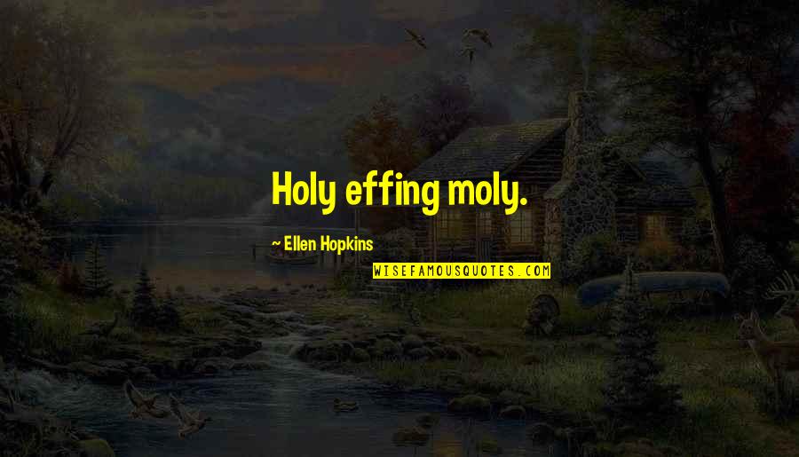 Moly Quotes By Ellen Hopkins: Holy effing moly.