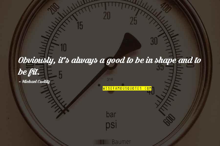 Molyneaux Floors Quotes By Michael Cudlitz: Obviously, it's always a good to be in Molyneaux Floors Quotes By Michael Cudlitz: Obviously, it's always a good to be in