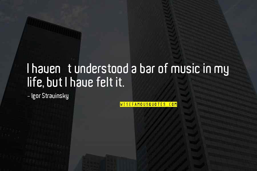 Molyneaux Greensburg Quotes By Igor Stravinsky: I haven't understood a bar of music in