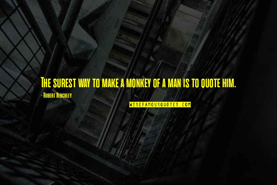 Mom After Death Quotes By Robert Benchley: The surest way to make a monkey of