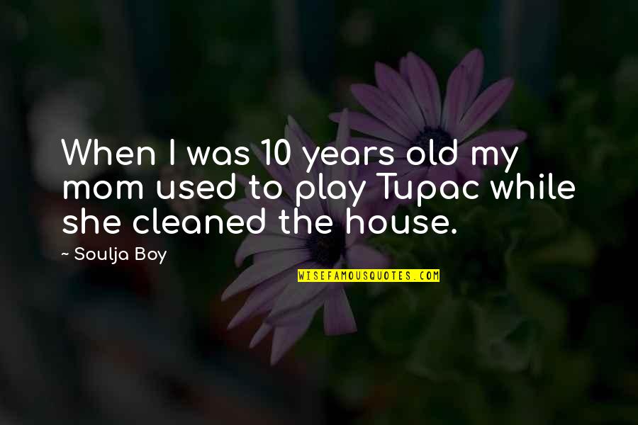 Mom And Boy Quotes By Soulja Boy: When I was 10 years old my mom