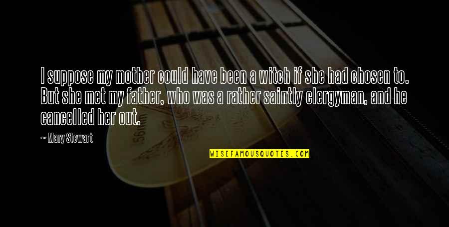 Mom And Dad Tumblr Quotes By Mary Stewart: I suppose my mother could have been a Mom And Dad Tumblr Quotes By Mary Stewart: I suppose my mother could have been a