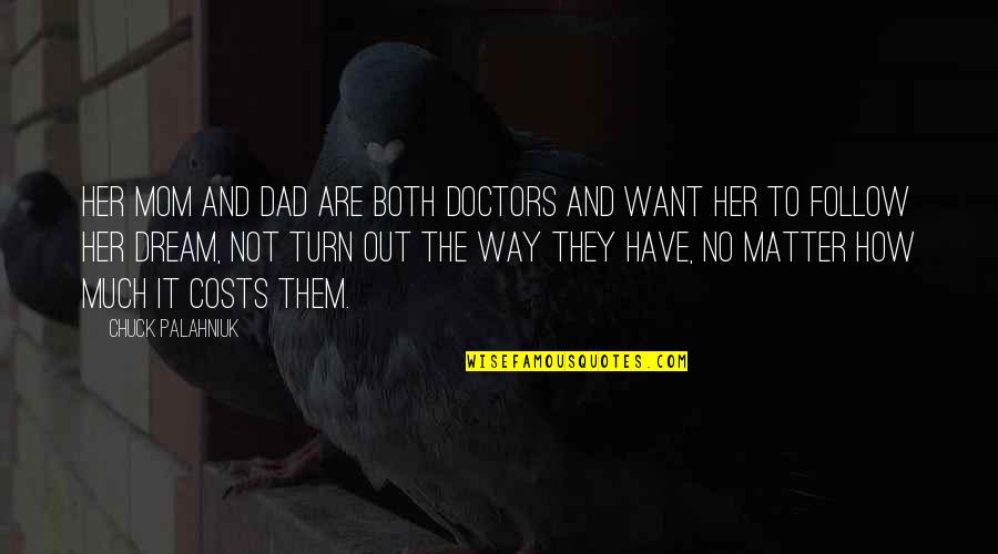 Mom And Dad You Are The Best Quotes By Chuck Palahniuk: Her mom and dad are both doctors and Mom And Dad You Are The Best Quotes By Chuck Palahniuk: Her mom and dad are both doctors and