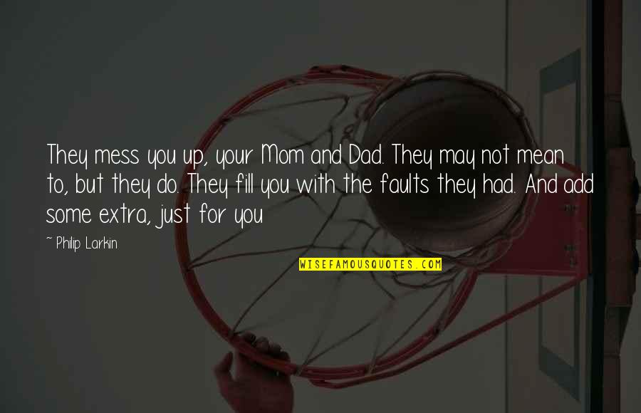 Mom And Dad You Are The Best Quotes By Philip Larkin: They mess you up, your Mom and Dad. Mom And Dad You Are The Best Quotes By Philip Larkin: They mess you up, your Mom and Dad.