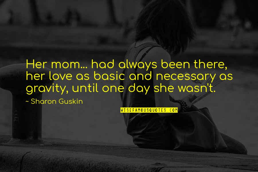 Mom And Love Quotes By Sharon Guskin: Her mom... had always been there, her love
