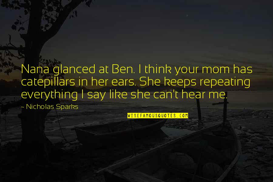 Mom And Nana Quotes By Nicholas Sparks: Nana glanced at Ben. I think your mom