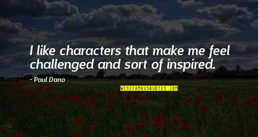 Mom And Pop Art Quotes By Paul Dano: I like characters that make me feel challenged