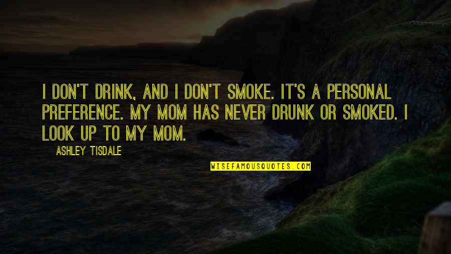 Mom And Quotes By Ashley Tisdale: I don't drink, and I don't smoke. It's