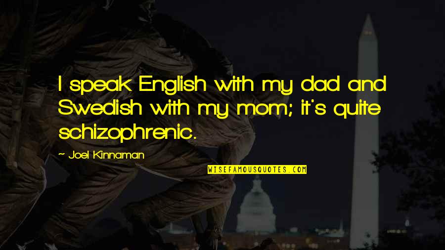 Mom And Quotes By Joel Kinnaman: I speak English with my dad and Swedish