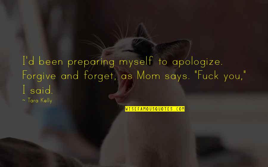 Mom And Quotes By Tara Kelly: I'd been preparing myself to apologize. Forgive and