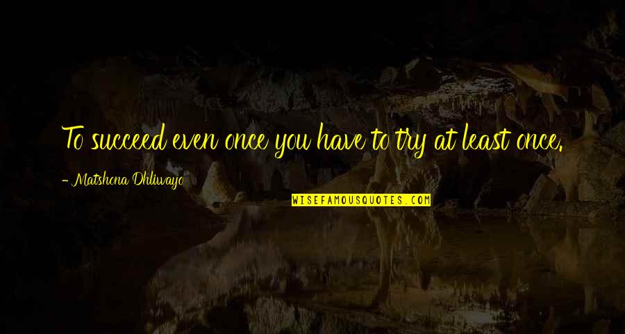 Mom And Son Love Quotes By Matshona Dhliwayo: To succeed even once you have to try