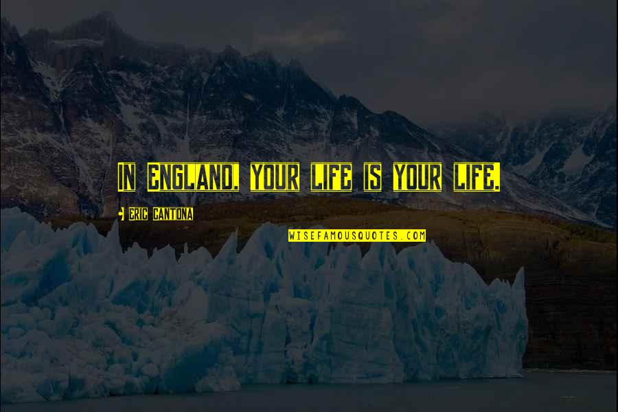 Mom And Son Quotes By Eric Cantona: In England, your life is your life. Mom And Son Quotes By Eric Cantona: In England, your life is your life.