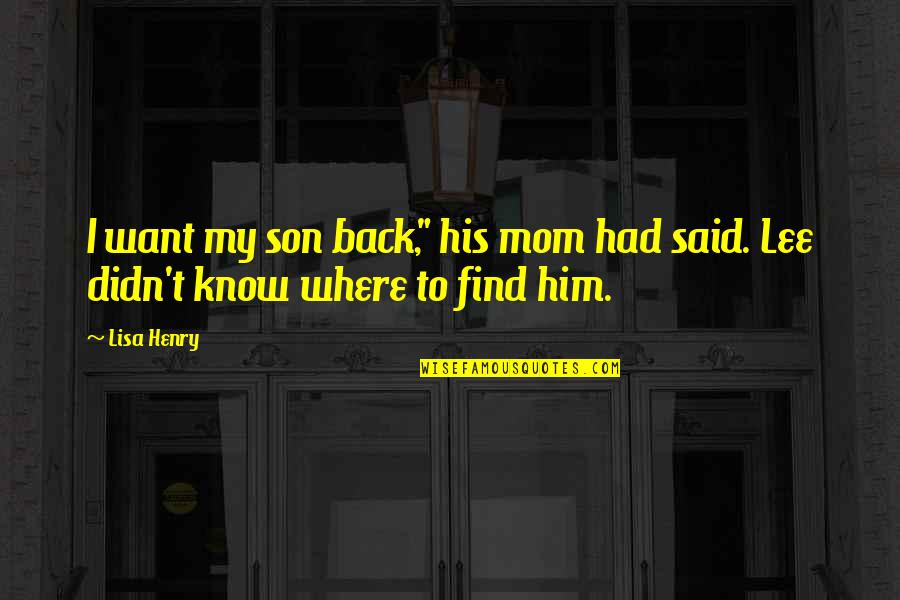 Mom And Son Quotes By Lisa Henry: I want my son back," his mom had