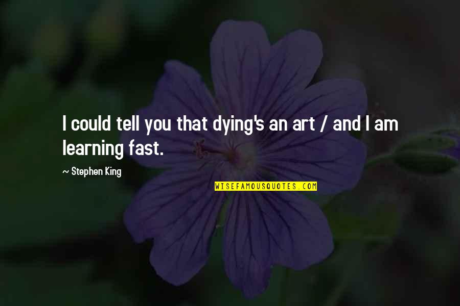 Mom And Son Relationship Quotes By Stephen King: I could tell you that dying's an art