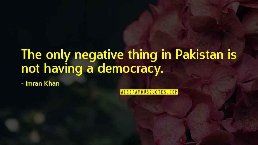 Mom And Sons Quotes By Imran Khan: The only negative thing in Pakistan is not