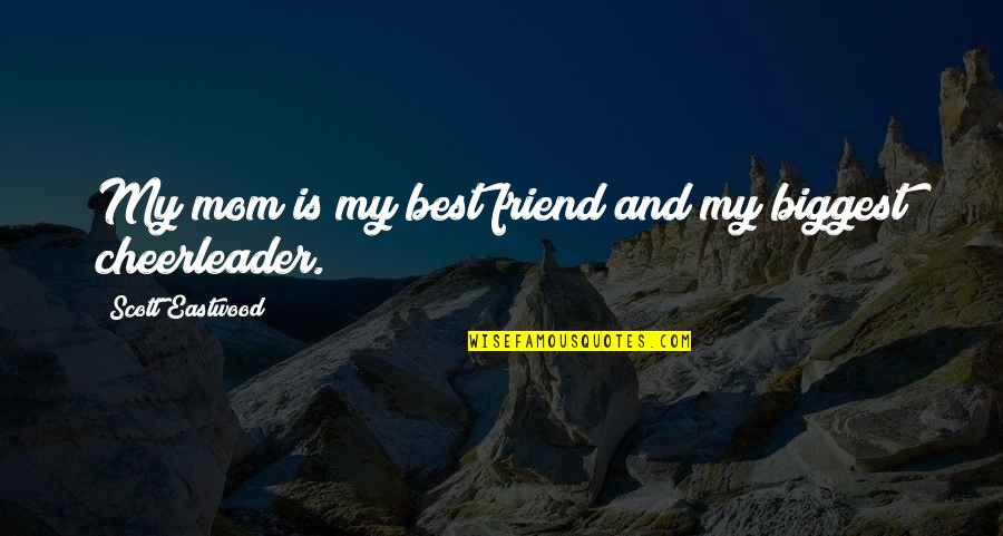 Mom As A Best Friend Quotes By Scott Eastwood: My mom is my best friend and my