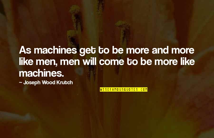 Mom Dad Anniversary Short Quotes By Joseph Wood Krutch: As machines get to be more and more