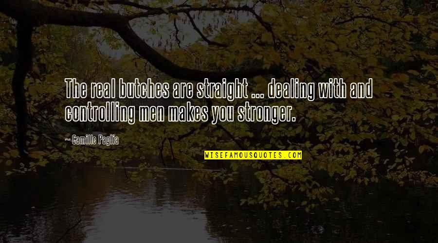 Mom Dad Child Quotes By Camille Paglia: The real butches are straight ... dealing with Mom Dad Child Quotes By Camille Paglia: The real butches are straight ... dealing with