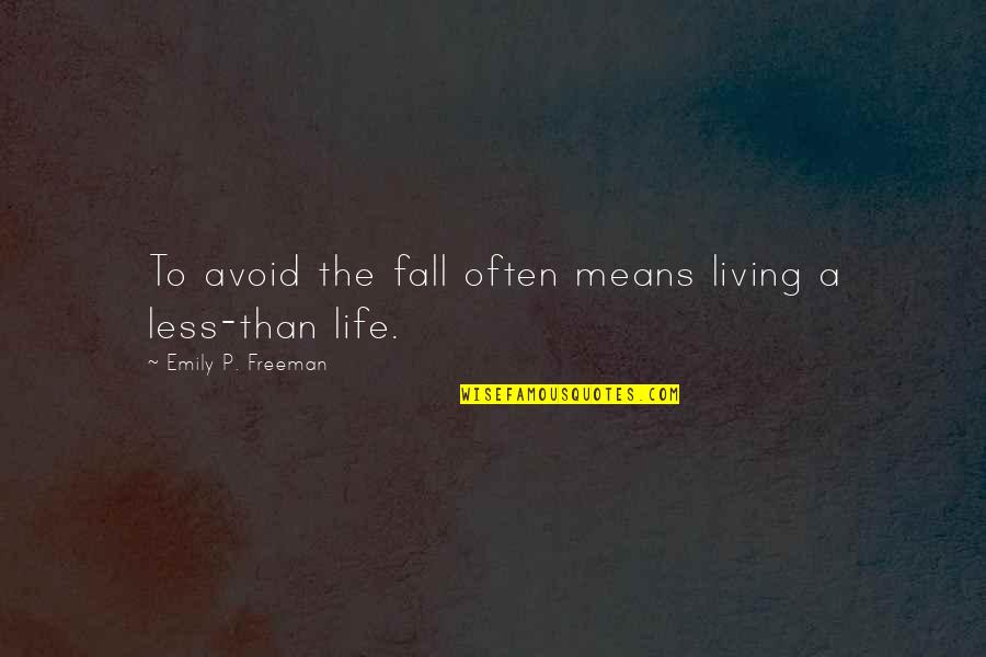 Mom Dad Child Quotes By Emily P. Freeman: To avoid the fall often means living a Mom Dad Child Quotes By Emily P. Freeman: To avoid the fall often means living a