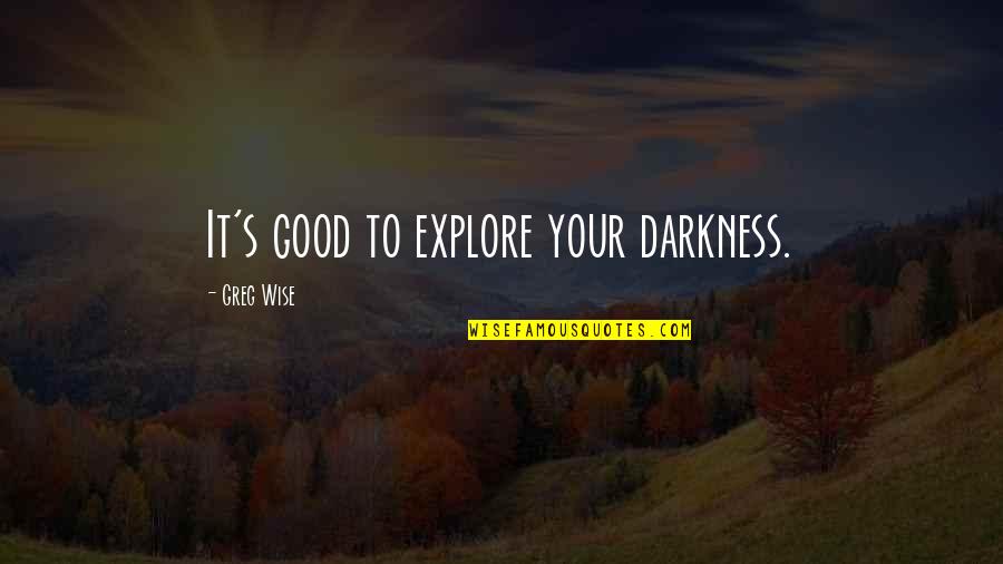 Mom Dad Son Quotes By Greg Wise: It's good to explore your darkness.