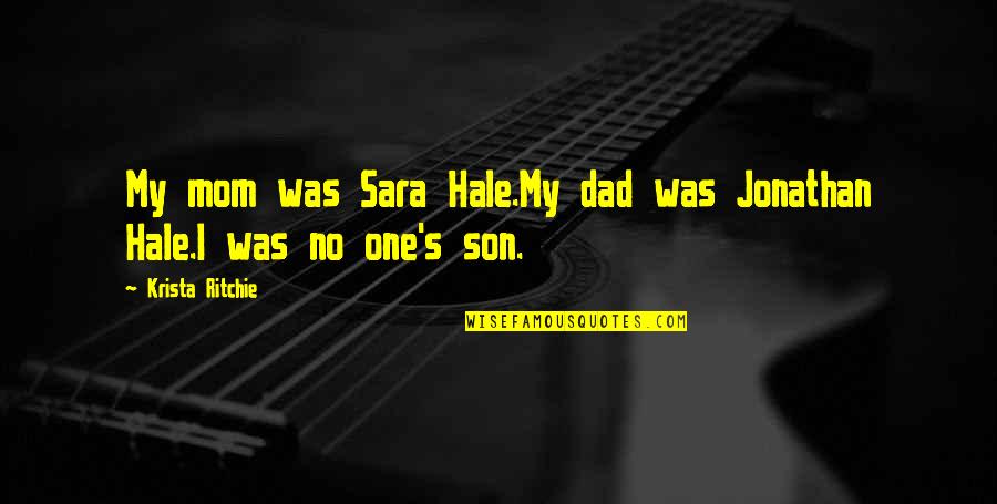 Mom Dad Son Quotes By Krista Ritchie: My mom was Sara Hale.My dad was Jonathan