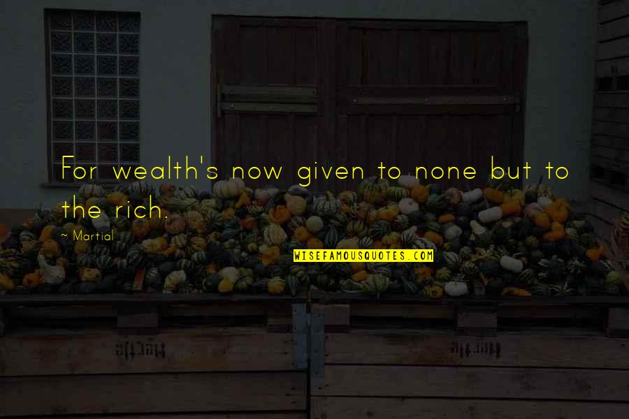 Mom Daughters Quotes By Martial: For wealth's now given to none but to
