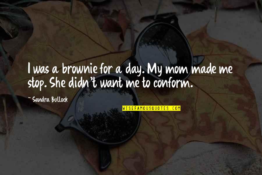 Mom Day Off Quotes By Sandra Bullock: I was a brownie for a day. My
