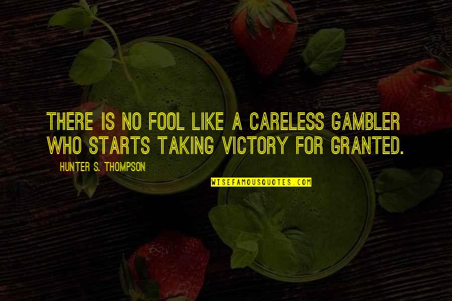 Mom Death Quotes By Hunter S. Thompson: There is no fool like a careless gambler Mom Death Quotes By Hunter S. Thompson: There is no fool like a careless gambler